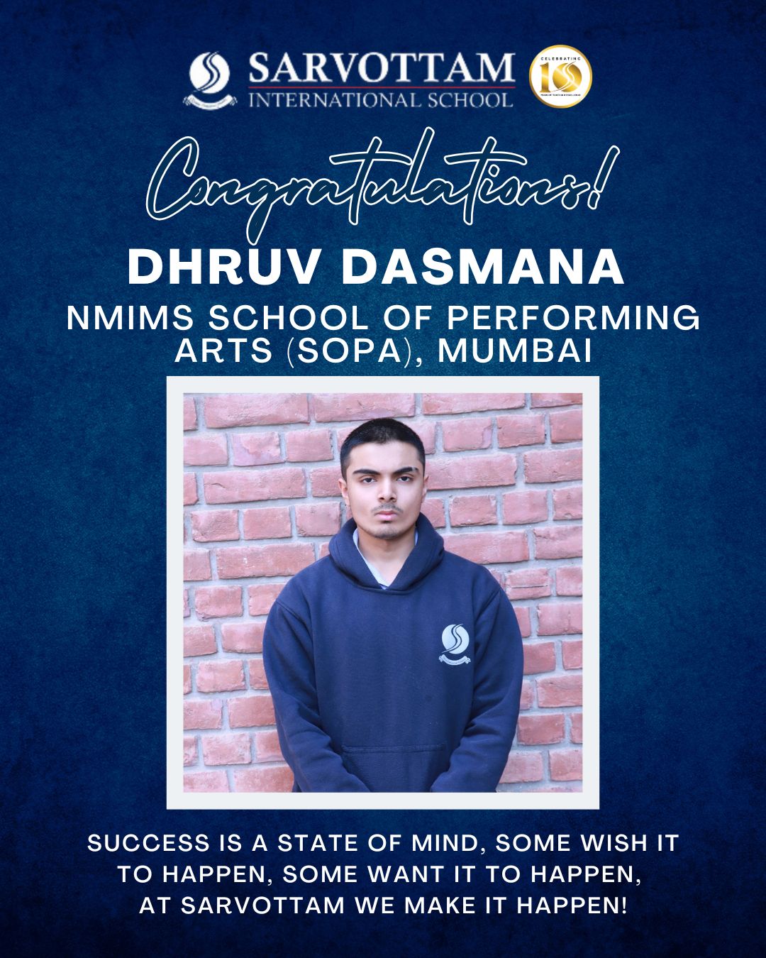 CONGRATULATIONS DHRUV DASMANA ON YOUR PLACEMENT AT NMIMS SCHOOL OF PERFORMING ARTS MUMBAI FOR THE BACHELORS OF PERFORMING ART WESTERN CONTEMPORARY MUSIC WISHING YOU CONTINUED SUCCESS IN YOUR ACADEMIC AND PROFESSIONAL JOURNEY